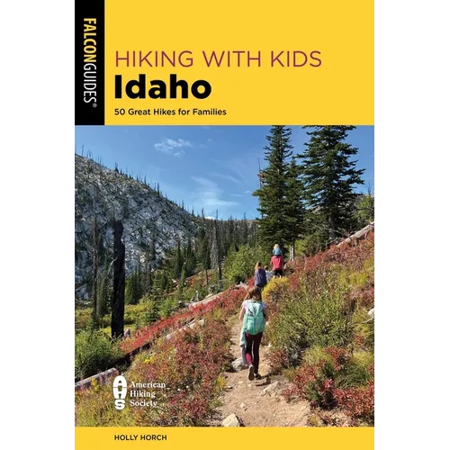 Hiking with Kids Idaho: 50 Great Hikes for Families