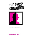 The Proxy Condition: : How Systems Reshaped Attention, Identity, and What It Means to Be Present