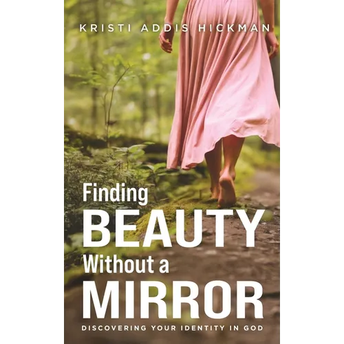 Finding Beauty Without a Mirror: Discovering Your Identity In God