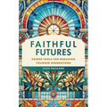 Faithful Futures: Sacred Tools for Engaging Younger Generations