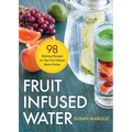 Fruit Infused Water: 98 Delicious Recipes for Your Fruit Infuser Water Pitcher