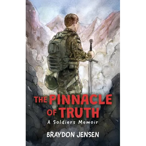 The Pinnacle of Truth: A Soldiers Memoir