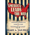 America Leads The Way: A Boomer's Perspective on Where We Were and How We Get It Back