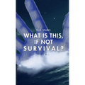 What Is This, If Not Survival?