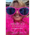 Middle Age Madness: My Menopause Diary