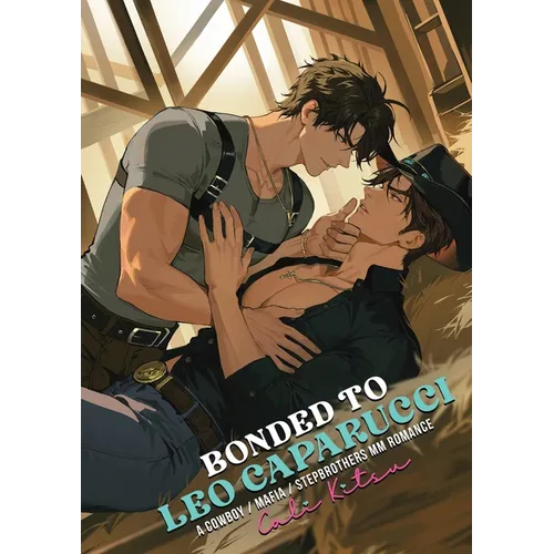 Bonded to Leo Caparucci: A Cowboy / Mafia / Stepbrothers MM Romance