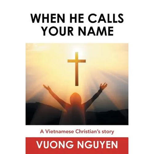 When He Calls Your Name: A Vietnamese Christian's Story