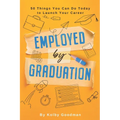 Start Now: And 49 Other Things You Can Do To Be Employed By Graduation