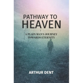Pathway to Heaven.: A Plain Man's Journey Towards Eternity
