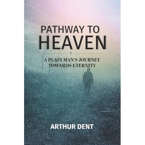 Pathway to Heaven.: A Plain Man's Journey Towards Eternity
