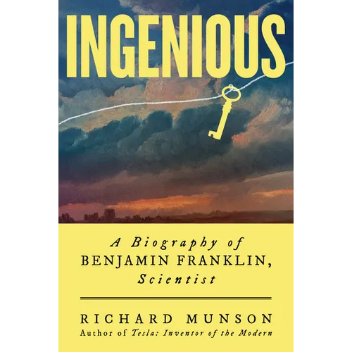 Ingenious: A Biography of Benjamin Franklin, Scientist