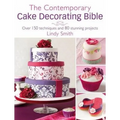 The Contemporary Cake Decorating Bible: Over 150 Techniques and 80 Stunning Projects