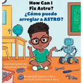 How Can I Fix ASTRO?/¿Cómo puedo arreglar a ASTRO?: Robot Explorations Series/Serie de Exploraciones Robóticas