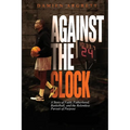 Against The Clock: A Story of Faith, Fatherhood, Basketball, and the Relentless Pursuit of Purpose