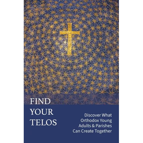 Find Your Telos: Discover What Orthodox Young Adults & Parishes Can Create Together