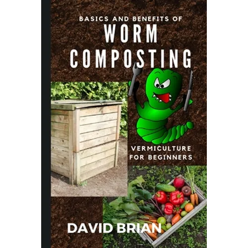 Basics and Benefits of Worm Composting: How to Start With Vermiculture