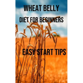 Wheat Belly Diet for Beginners: Easy Start Tips