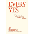 Every Yes: How Radical Obedience Unlocks Your Purpose