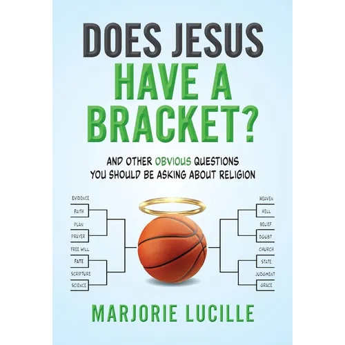 Does Jesus Have a Bracket?: And Other Obvious Questions You Should Be Asking About Religion