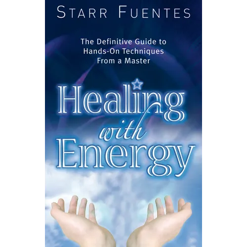 Healing with Energy: The Definitive Guide to Hands-On Techniques from a Master