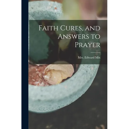 Faith Cures, and Answers to Prayer