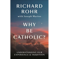 Why Be Catholic?: Understanding Our Experience & Tradition