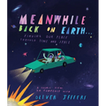 Meanwhile Back on Earth . . .: Finding Our Place Through Time and Space