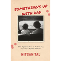 Something's Up with Dad: The Highs and Lows of Growing Up with a Bipolar Father.