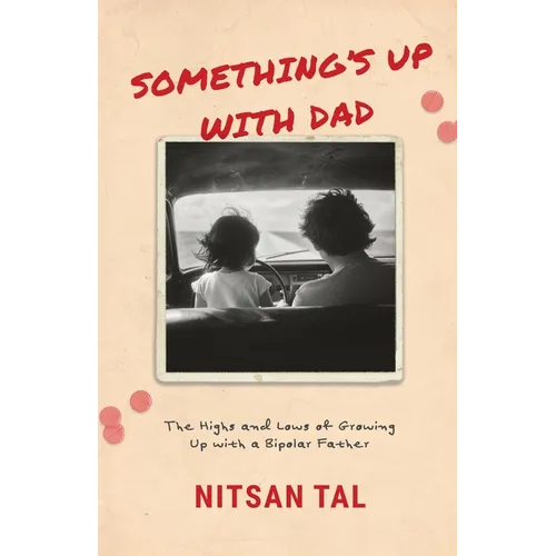 Something's Up with Dad: The Highs and Lows of Growing Up with a Bipolar Father.