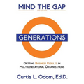 Mind the Gap: Getting Business Results in Multigenerational Organizations