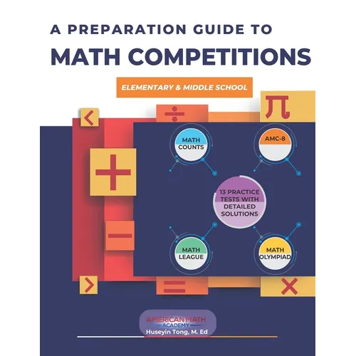 A Preparation Guide to Math Competitions for Elementary & Middle School: Amc-8, Mathcounts, Math Olympiad, Mathcon,& Math Leagues