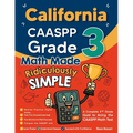 California CAASPP Grade 3 Math Made Ridiculously Simple: A Comprehensive 3rd Grade Guide to Acing CAASPP Math Test
