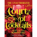 The Unauthorized Court of Cocktails: Recipes for Your Romantasies