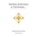 When Surfing a Tsunami . . .