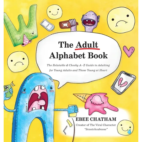 The Adult Alphabet Book: The Relatable & Cheeky A-Z Guide to Adulting for Young Adults and Those Young at Heart