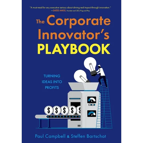 The Corporate Innovator's Playbook: Turning Ideas Into Profits
