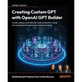 Creating Custom GPT with OpenAI GPT Builder: Create, deploy and ethically scale production-ready conversational AI agents at an enterprise level