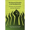 The Agrarian Question in the Neoliberal Era: Primitive Accumulation and the Peasantry