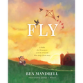 Fly: A Fable for Dreamers and the Friends Who Help Them Soar