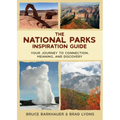 The National Parks Inspiration Guide: Your Journey to Connection, Meaning, and Discovery