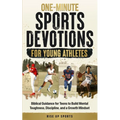 One-Minute Sports Devotions for Young Athletes: Biblical Guidance for Teens to Build Mental Toughness, Discipline, and a Growth Mindset