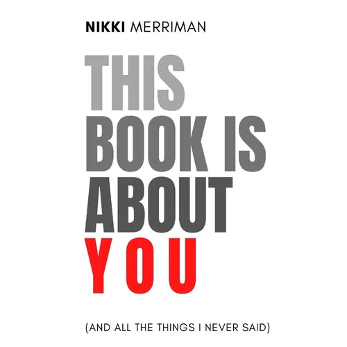 This Book is About You (And All the Things I Never Said)