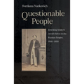 Questionable People: Inventing Modern Jewish Selves in the Russian Empire, 1860-1890