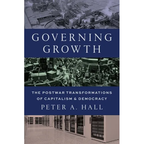 Governing Growth: The Postwar Transformations of Capitalism and Democracy