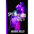 Splintered Vigil: The New Protectorate Fracture: Book One