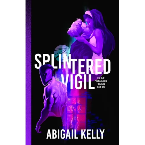 Splintered Vigil: The New Protectorate Fracture: Book One