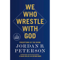 We Who Wrestle with God: Perceptions of the Divine