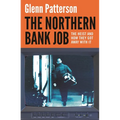 The Northern Bank Job: The Heist and How They Got Away with It
