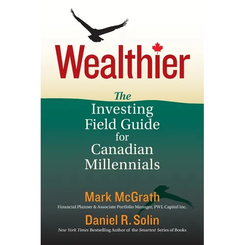 Wealthier: The Investing Field Guide for Canadian Millennials