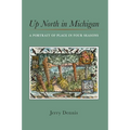 Up North in Michigan: A Portrait of Place in Four Seasons